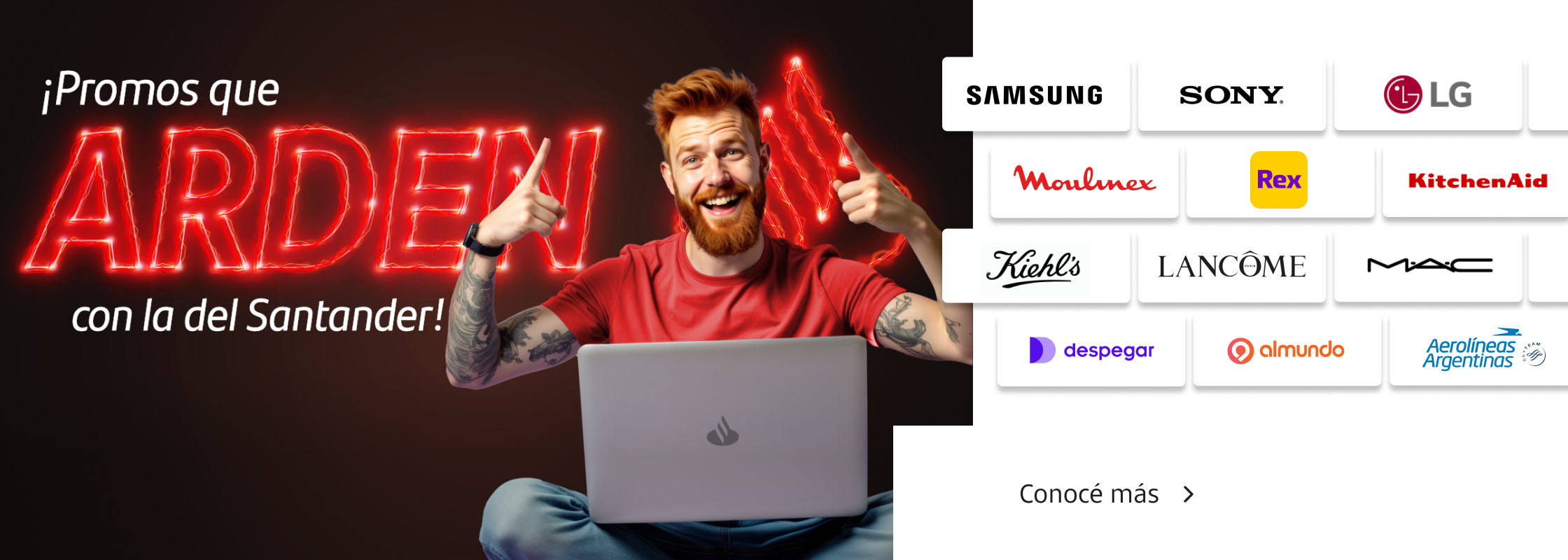 ¡Promos que arden! Disfrutá las mejores promos pagando con tus Tarjetas Santander. Conocé más.