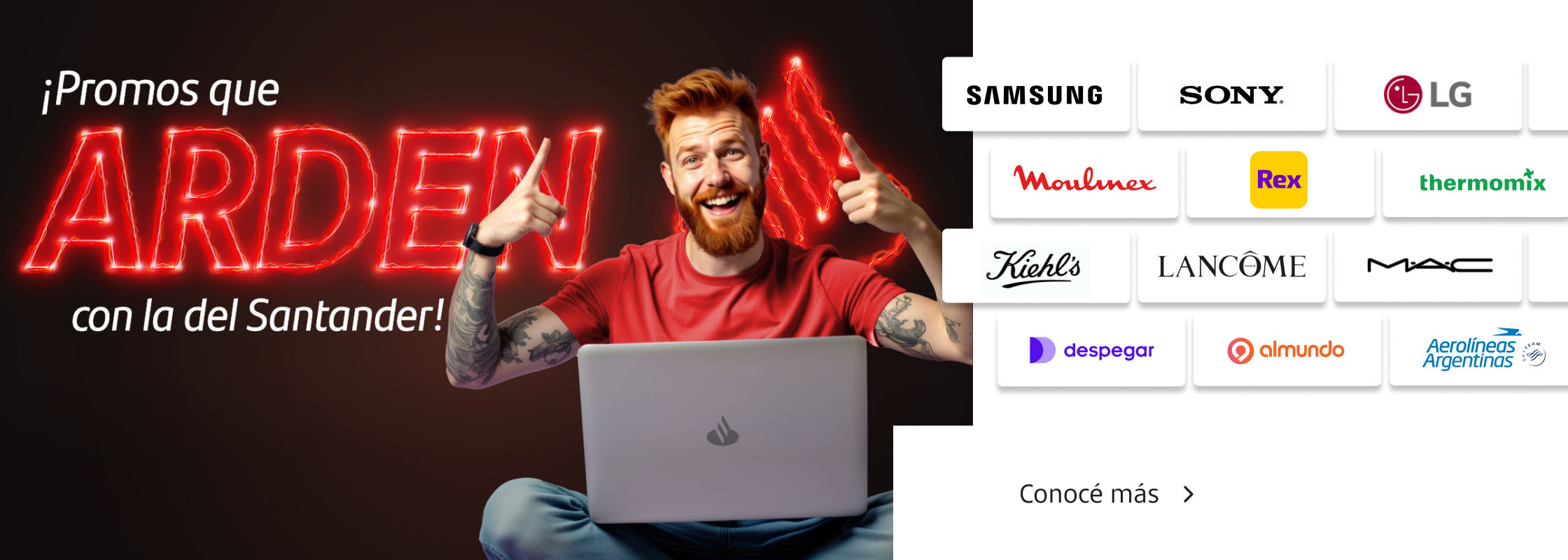 ¡Promos que arden! Disfrutá las mejores promos pagando con tus Tarjetas Santander. Conocé más.