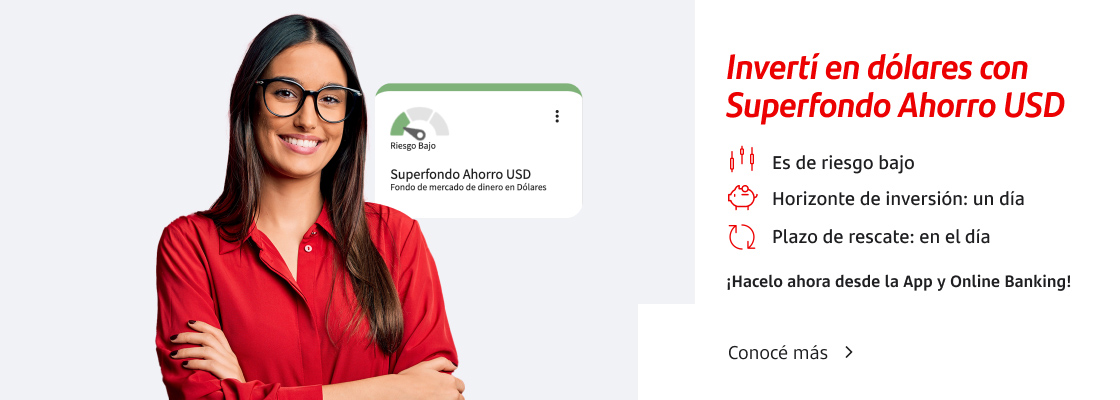 Invertí en dólares con Superfondo Ahorro USD ¡Hacelo ahora desde la App y Online Banking! Conocé más