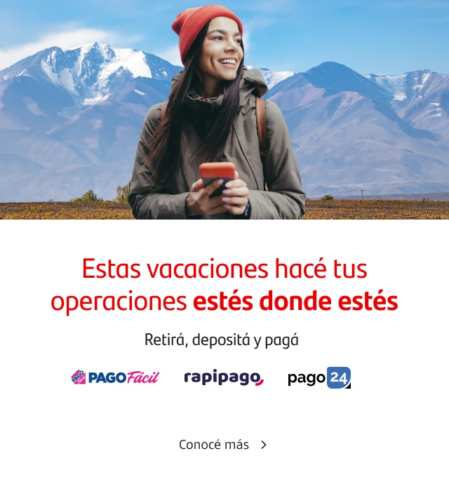 Estas vacaciones, hacé tus operaciones estés donde estés. Retirá, depositá y pagá.