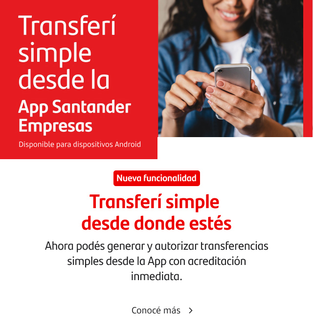 Transferí simple desde la App Santander Empresas. Ahora podés generar y autorizar transferencias simples desde la App con acreditación inmediata. Conocé más