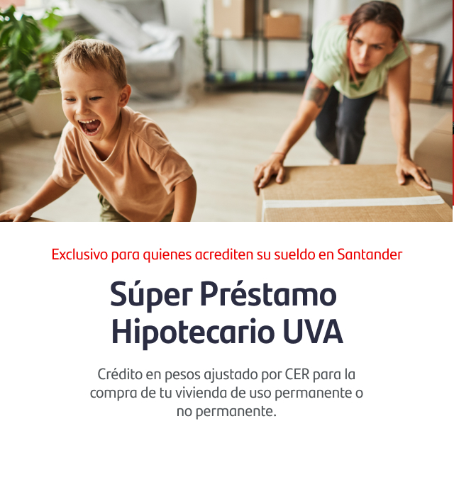 Súper Préstamo Hipotecario UVA. Exclusivo para quienes acrediten su sueldo en Santander