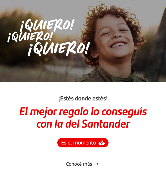 ¡Estés donde estés! El mejor regalo lo conseguís con la del Santander. Conocé más.