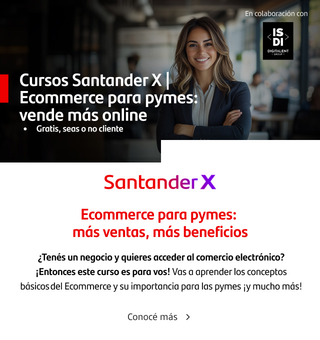 Cursos Santander X. Ecommerce para pymes: vende más online. Conocé más