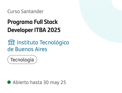 Curso Santander Programa Full Stack Dveloper ITBA 2. Conocé más.025