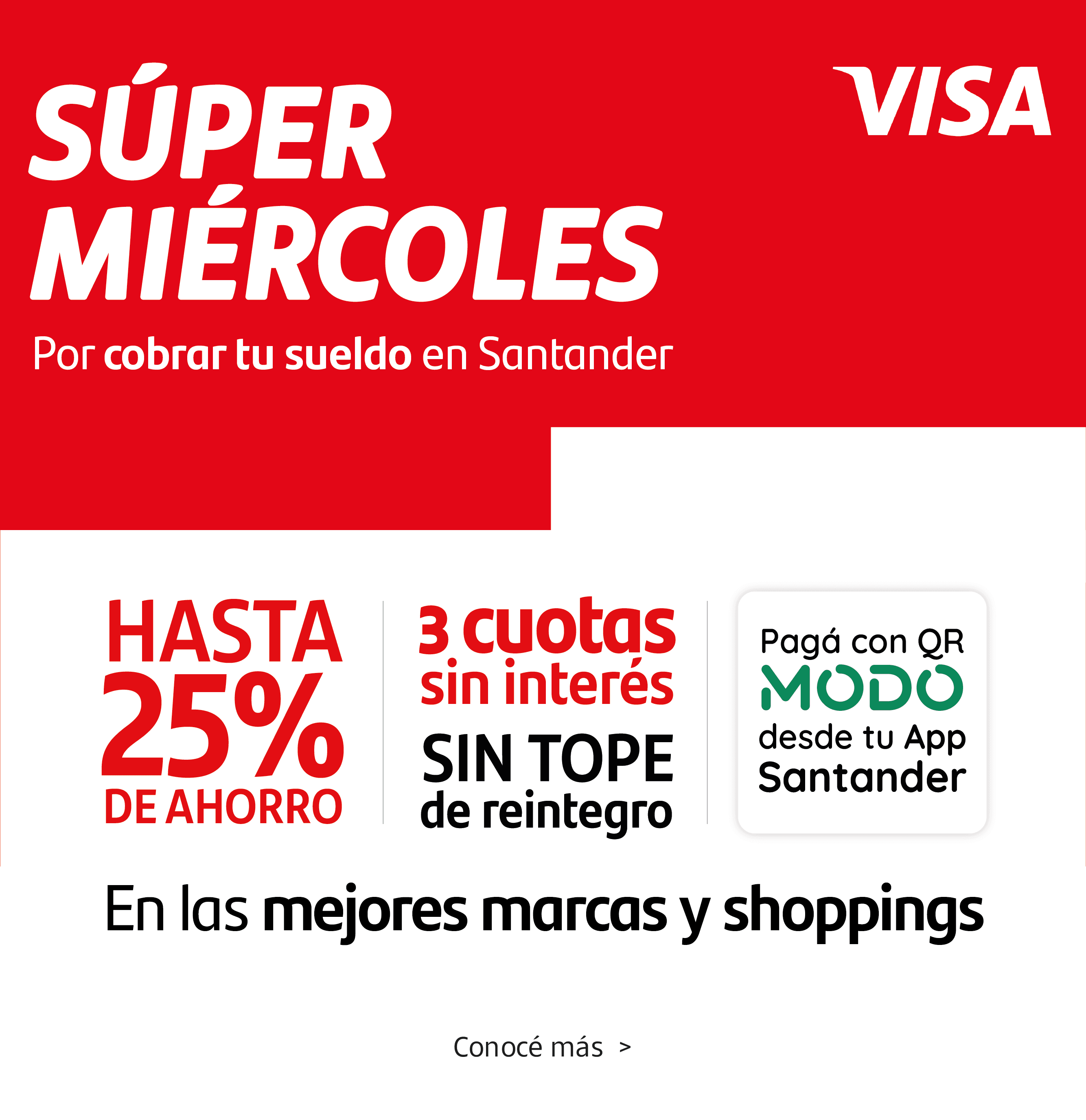 Vuelven los Súper Miércoles, exclusivo si cobrás tu sueldo o jubilación en Santander. Hasta 25% de ahorro y cuotas sin interés, sin tope de reintegro, con Tarjetas Santander Visa. ¡Conocé más!