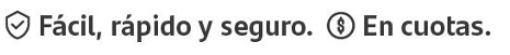 Fácil, rápido y seguro. En cuotas.