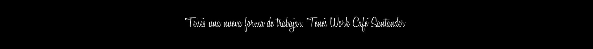 Tenés una nueva forma de trabajar. Tenés Work Café Santander.